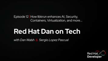 Red Hat Dan on Tech: Episode 12 - How libkrun enhances AI, Security, Containers, Virtualization, and more