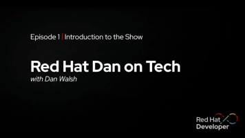 Red Hat Dan on Tech: Episode 1 - Welcome to the Show